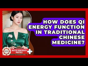 How Does Qi Energy Function In Traditional Chinese Medicine? - Holistic Asian Health Practices