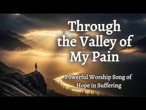 Through the Valley of My Pain | Powerful Worship Song of Hope in Suffering | WorshipWave