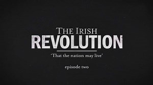 The Irish Revolution episode 2 - That the Nation May Live - HDclump