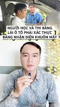 NGƯỜI HỌC VÀ THI BẰNG LÁI Ô TÔ PHẢI XÁC THỰC BẰNG NHẬN DIỆN KHUÔN MẶT #nguyenhuynhloc