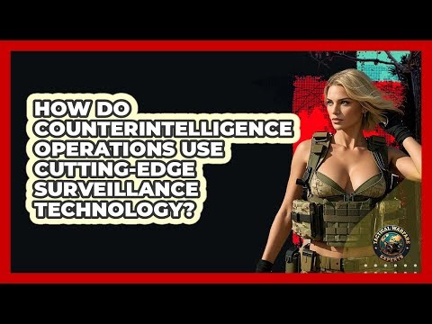 How Do Counterintelligence Operations Use Cutting-edge Surveillance Technology?