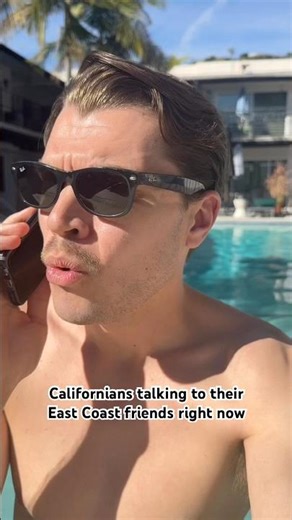 Californians talking to their East Coast friends right now