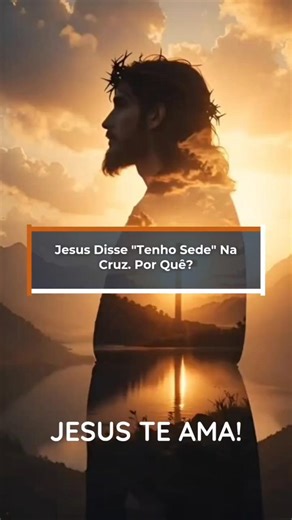 Jesus Disse "Tenho Sede" Na Cruz. Por Quê?