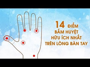 14 điểm bấm huyệt hữu ích nhất trên lòng bàn tay