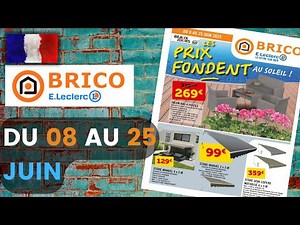 catalogue LECLERC BRICO du 8 au 25 juin 2022 💥 Arrivage - FRANCE