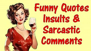 Funny Quotes Insults and Sarcastic Comments to Remember