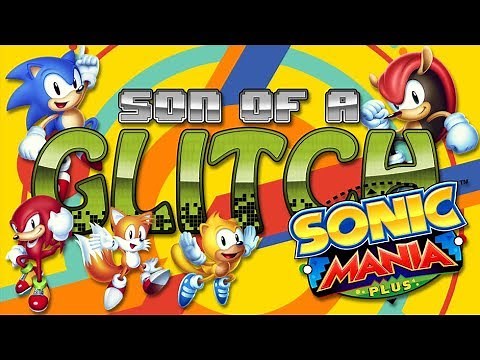 Sonic Mania Plus Glitches - Son of a Glitch - Episode 84