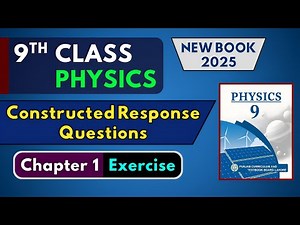 Chapter 1 Exercise | Constructed Response Questions Solved | 9th Class Physics | New Book 2025