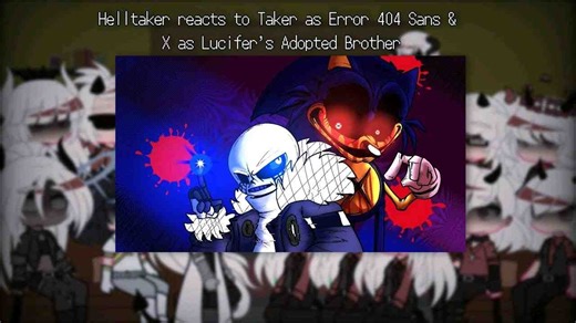 Helltaker reacts to Taker as Error 404 Sans & X as Lucifer's Adopted Brother