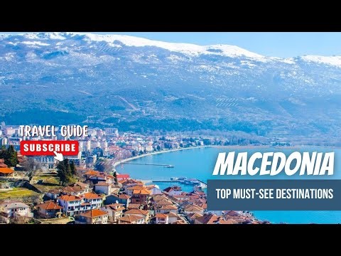 A Travel Guide to Macedonia: Top Must-See Destinations