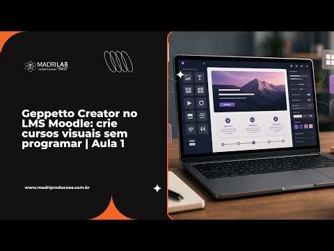 Geppetto Creator no LMS Moodle: crie cursos visuais sem programar | Aula 1