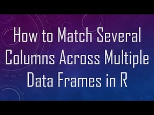 How to Match Several Columns Across Multiple Data Frames in R