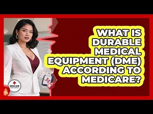 What Is Durable Medical Equipment (DME) According To Medicare? - Medicare Made Simple Guide