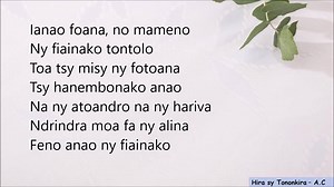 Tsy foiko ianao - Farakely & Laza Hira sy Tononkira Ianao foana, no mameno Ny fiainako tontolo Toa tsy misy ny fotoana Tsy hanembonako anao Na ny atoandro na ny hariva Ndrindra moa fa ny alina Feno anao ny fiainako Embona tsy mety ho ritra Tsy hanam-pahataperana Mipololotra tsy hay tohaina Tsy hay sakanana Toa fitia tsy ho lefy hery Tsy hangatsiaka velively Ho doria tokoa, ho lamban'akoho Tsy foiko ianao Ianao irery hatramin'izao Tsisy toa anao akia raha mbola fitia Tokana ianao ho ahy, mandraki