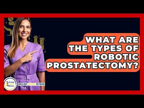 What Are The Types Of Robotic Prostatectomy? - Oncology Support Network