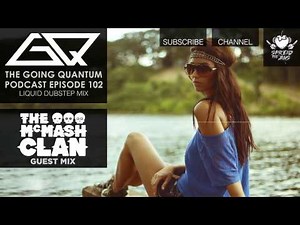 GQ Podcast - Liquid Dubstep Mix & The McMash Clan Guest Mix [Ep.102]