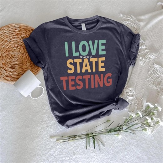 I Love State Testing T-shirt, Funny Teacher Shirt, Standardized Test Humor Shirt, Back to School Shirt, Teacher Appreciation Gifts, Test Day - Etsy
