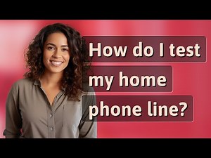 How do I test my home phone line?