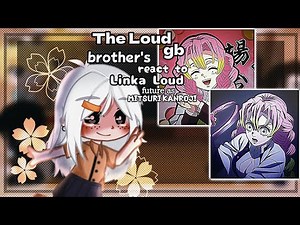 The Loud gb brother's react to Linka Loud future as ᴍɪᴛsᴜʀɪ ᴋᴀɴʀᴏᴊɪ ✨