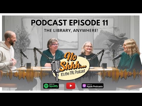 No Shhh... It's the TRL Podcast | Ep. 11 - The Library, Anywhere!