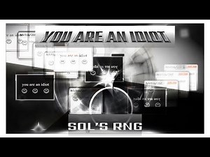 you are an idiot! | Sols rng