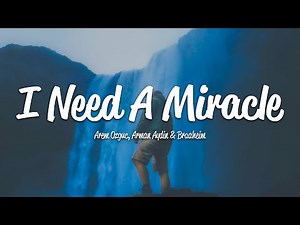 Arem Ozguc, Arman Aydin, Braaheim - I Need A Miracle (Lyrics)