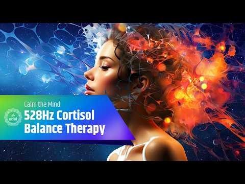 🌿 528Hz Cortisol Balance Therapy | Reduce Stress, Calm the Mind & Support Healthy Blood Pressure