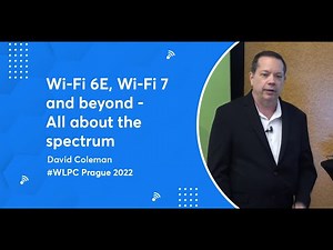 Wi-Fi 6E, Wi-Fi 7 and beyond - All about the spectrum | David Coleman | WLPC Prague 2022