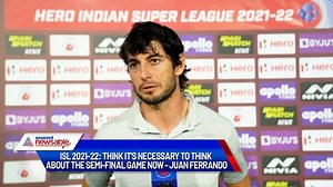 ISL 2021-22: Think it's necessary to think about the semi-final game now - Ferrando