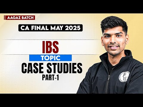 CA Final IBS: IBS Case Studies Solution & Important Concepts (Part 1) | Free Aagaz May 2025 Batch