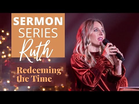 Redeeming The Time: Sermon on Ruth | Ruth 1-4 | Female Preachers