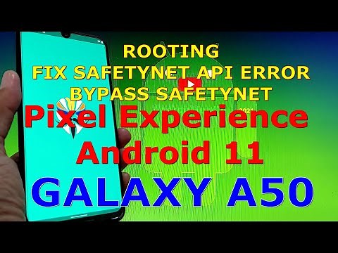 Root, Fix SafetyNet Error, Bypass SafetyNet Pixel Experience Android 11 - Galaxy A50