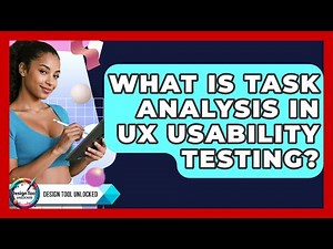What Is Task Analysis In UX Usability Testing? - Design Tool Unlocked