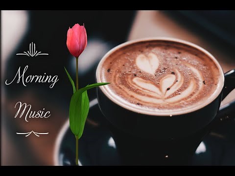 موسيقى الصباح الجميلة لزيادة النشاط والطاقة الايجابية Soothing morning music
