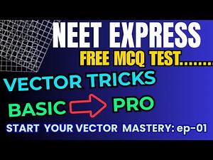 NEET Express: Vector Basics & Smart Tricks with mcq test (First Video of the Series)