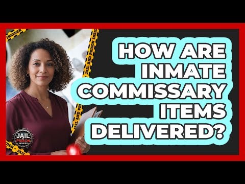How Are Inmate Commissary Items Delivered?