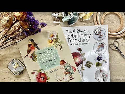 “Miniature Needle Painting Embroidery” & “Embroidery Transfers” by Trish Burr/Book Review