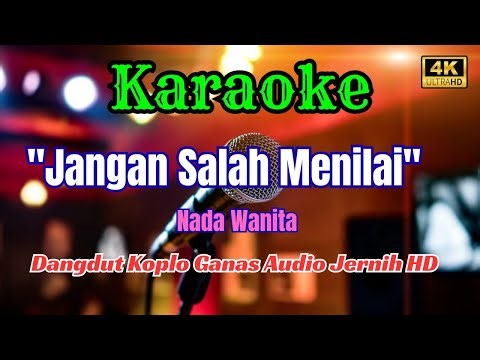 JANGAN SALAH MENILAI KARAOKE DANGDUT KOPLO GANAS AUDIO JERNIH HD || NADA WANITA