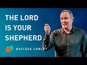 The Lord Is My Shepherd (1/2) | Bayless Conley