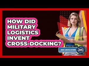 How Did Military Logistics Invent Cross-docking? - Smart Logistics Network
