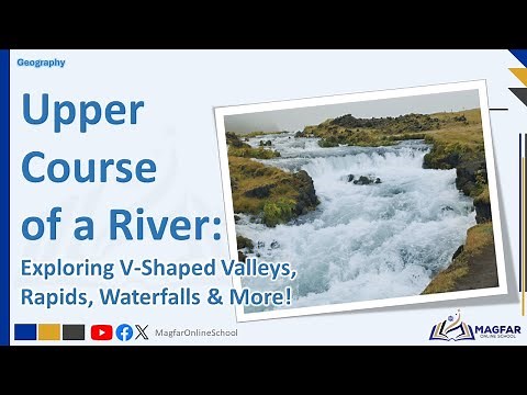 Upper Course of a River: Exploring V Shaped Valleys, Rapids, Waterfalls & More!