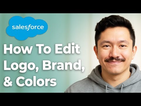 How To Edit Salesforce Logo, Brand, & Colors [2025 Guide]