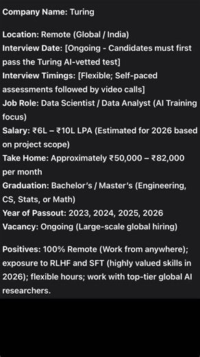 Learning Platform on Instagram: "Company Name: Turing Location: Remote (Global / India) Interview Date: [Ongoing - Candidates must first pass the Turing AI-vetted test] Interview Timings: [Flexible; Self-paced assessments followed by video calls] Job Role: Data Scientist / Data Analyst (AI Training focus) Salary: ₹6L – ₹10L LPA (Estimated for 2026 based on project scope) Take Home: Approximately ₹50,000 – ₹82,000 per month Graduation: Bachelor’s / Master’s (Engineering, CS, Stats, or Math) Year 