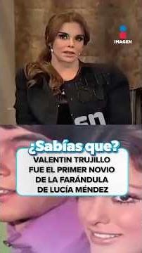 Did you know? Valentín Trujillo was Lucía Méndez's first celebrity boyfriend