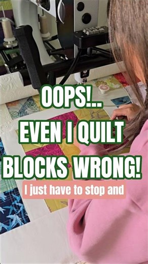 OOPS!! EVEN I QUILT BLOCKS WRONG!