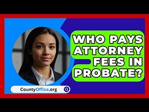 Who Pays Attorney Fees In Probate? - CountyOffice.org