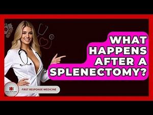 What Happens After A Splenectomy? - First Response Medicine