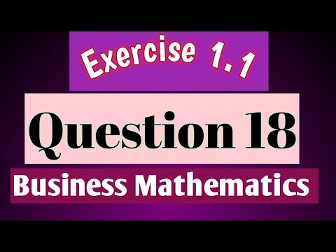 Exercise 1.1 -Question 18 | Business Mathematics