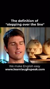 219K views · 386 reactions | The idiom “stepping over the line” means crossing a boundary or limit, usually in terms of behavior or questions. For example, imagine a reporter asking Tom Cruise a very personal or inappropriate question. Tom Cruise might say, “That’s enough, you are stepping over the line.” This means the reporter has gone too far and is being disrespectful or intrusive. | Learn Laugh and Speak | Facebook