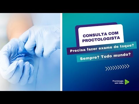 Na consulta com proctologista precisa fazer exame de toque? Sempre? Todo mundo?